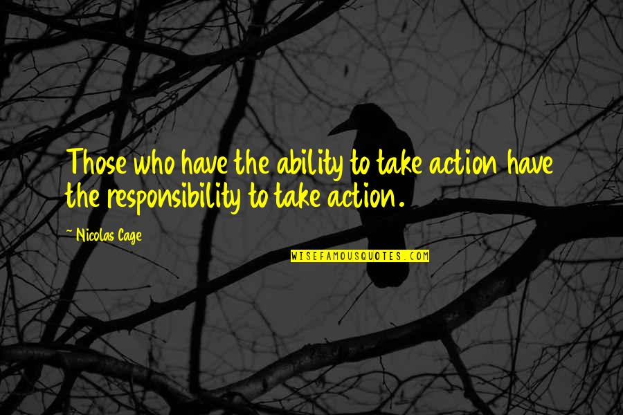 Thibault Christian Stracke Quotes By Nicolas Cage: Those who have the ability to take action