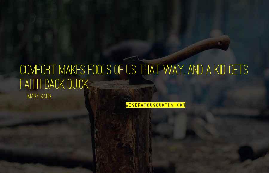 Thibault Liger Belair Quotes By Mary Karr: Comfort makes fools of us that way, and