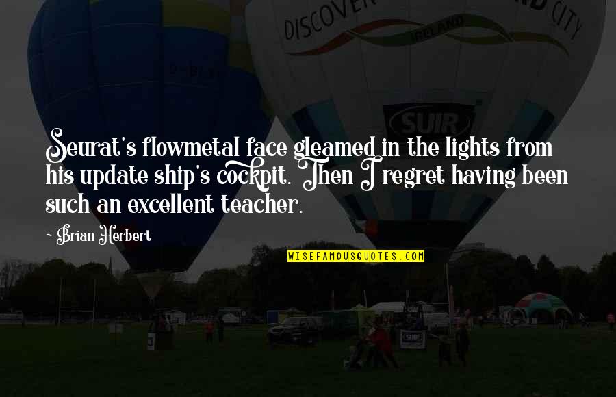 Thibault Quotes By Brian Herbert: Seurat's flowmetal face gleamed in the lights from Thibault Quotes By Brian Herbert: Seurat's flowmetal face gleamed in the lights from
