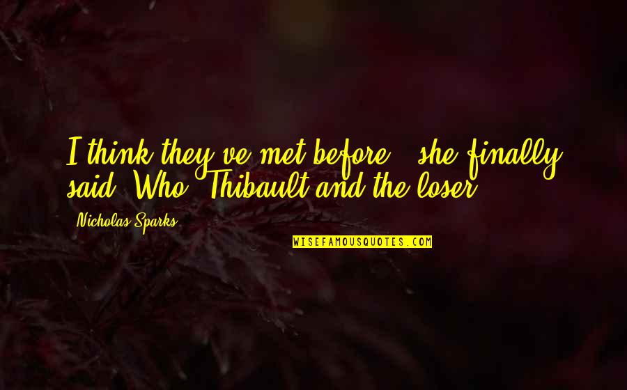 Thibault Quotes By Nicholas Sparks: I think they've met before," she finally said."Who?