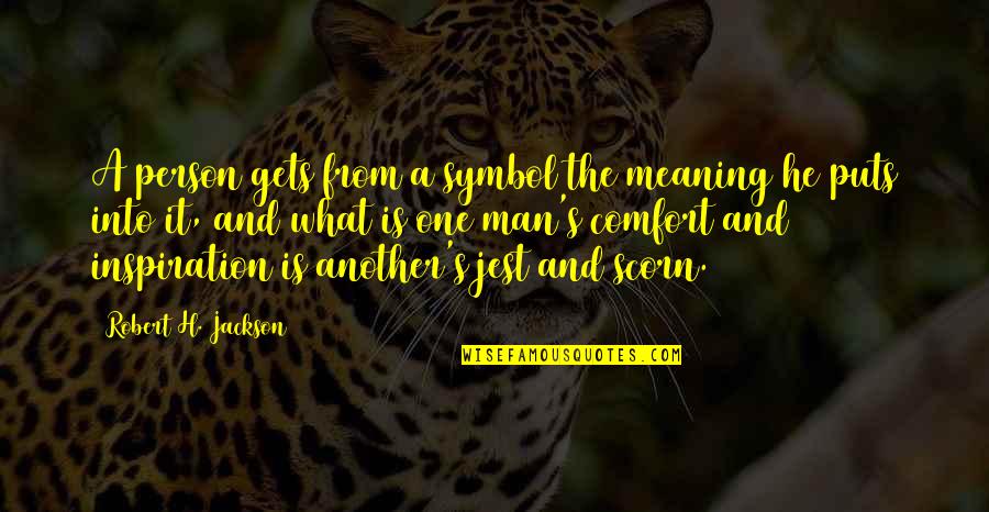 Thibault Quotes By Robert H. Jackson: A person gets from a symbol the meaning Thibault Quotes By Robert H. Jackson: A person gets from a symbol the meaning
