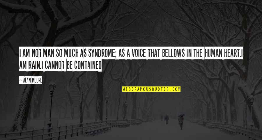 Thibeault Quotes By Alan Moore: I am not man so much as syndrome; Thibeault Quotes By Alan Moore: I am not man so much as syndrome;