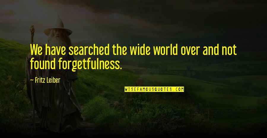 Thibert Chevy Quotes By Fritz Leiber: We have searched the wide world over and