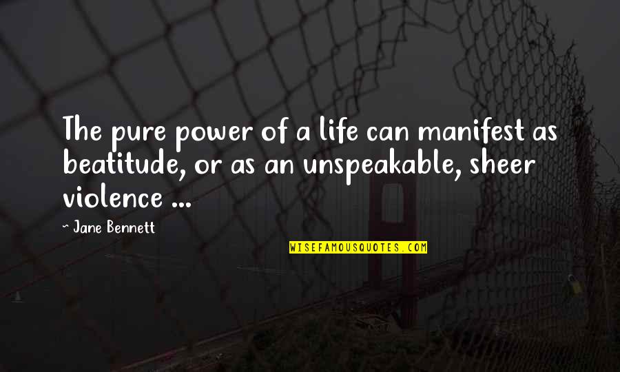 Thiberts Quotes By Jane Bennett: The pure power of a life can manifest