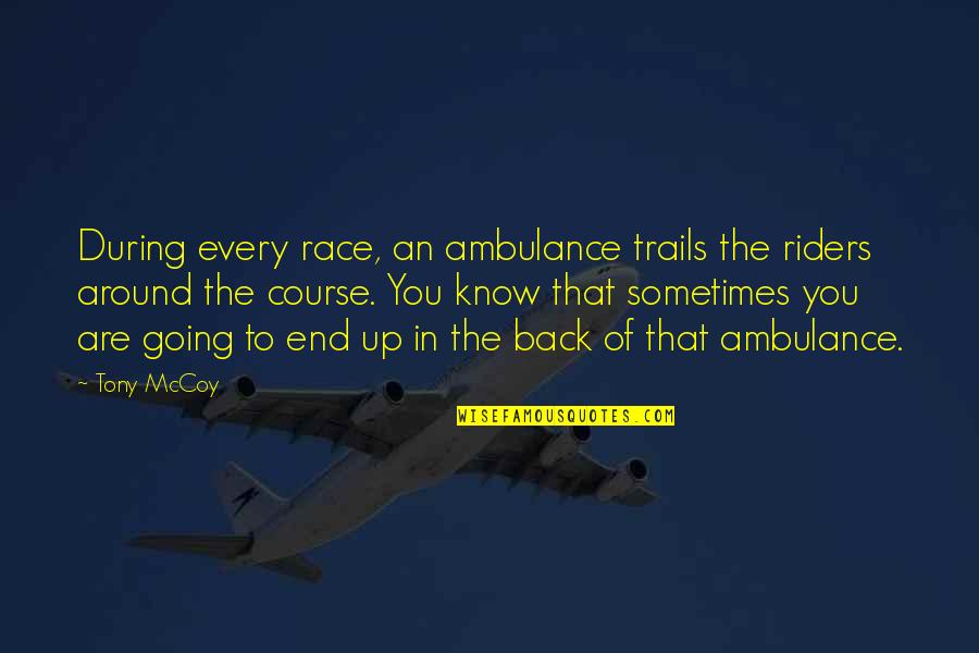 Thiberts Quotes By Tony McCoy: During every race, an ambulance trails the riders