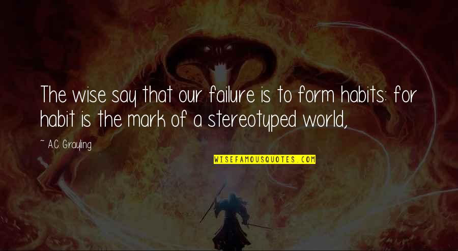 Thibodeauxs Authentic Cajun Quotes By A.C. Grayling: The wise say that our failure is to Thibodeauxs Authentic Cajun Quotes By A.C. Grayling: The wise say that our failure is to