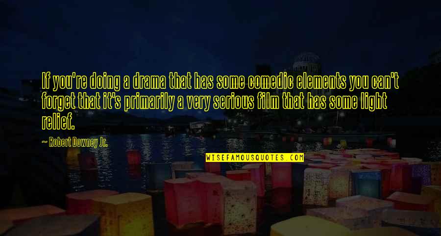 Thibonacheauxs Quotes By Robert Downey Jr.: If you're doing a drama that has some