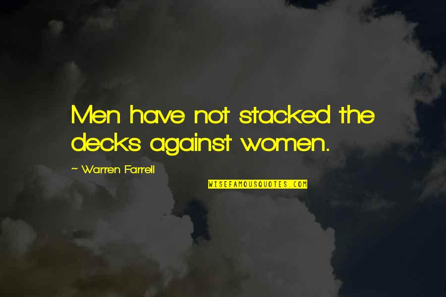 Thich Nach Hahn Quotes By Warren Farrell: Men have not stacked the decks against women. Thich Nach Hahn Quotes By Warren Farrell: Men have not stacked the decks against women.