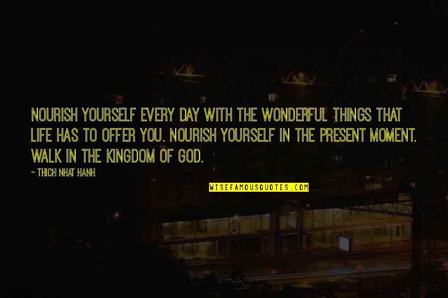 Thich Nhat Hanh Present Moment Quotes By Thich Nhat Hanh: Nourish yourself every day with the wonderful things