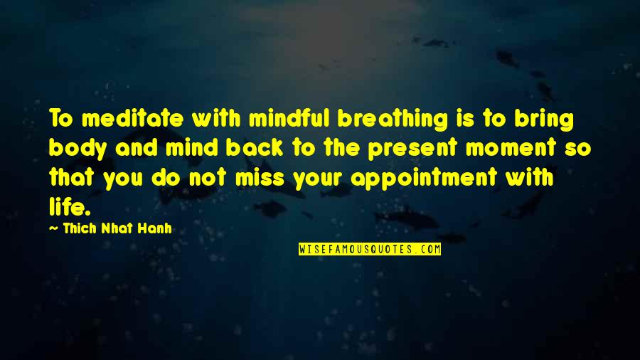 Thich Nhat Hanh Present Moment Quotes By Thich Nhat Hanh: To meditate with mindful breathing is to bring