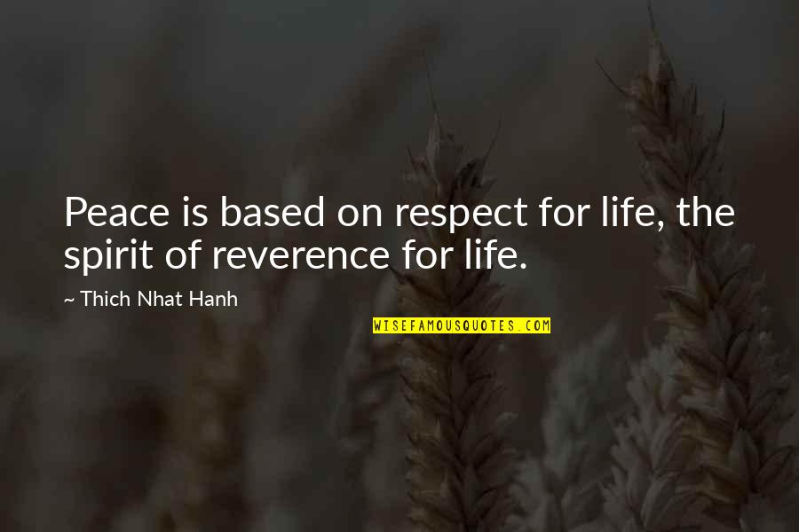 Thich Nhat Quotes By Thich Nhat Hanh: Peace is based on respect for life, the