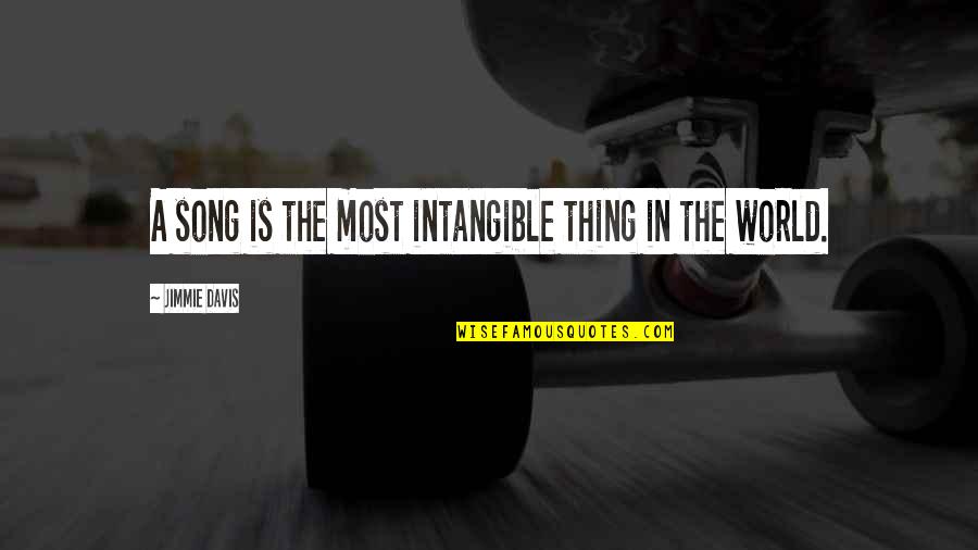 Thich Quang Duc Quotes By Jimmie Davis: A song is the most intangible thing in Thich Quang Duc Quotes By Jimmie Davis: A song is the most intangible thing in