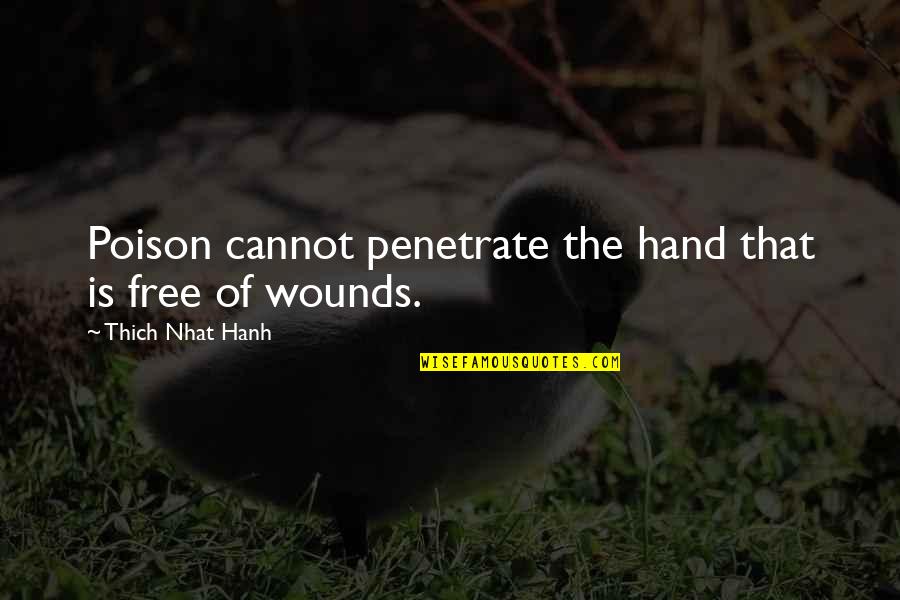 Thich Quotes By Thich Nhat Hanh: Poison cannot penetrate the hand that is free