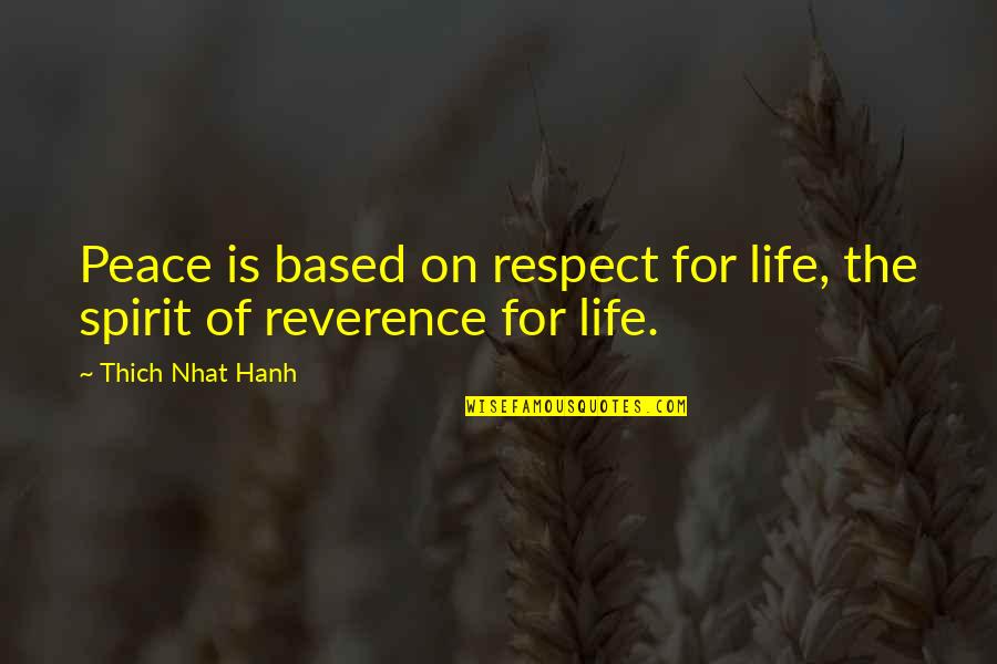 Thich Quotes By Thich Nhat Hanh: Peace is based on respect for life, the