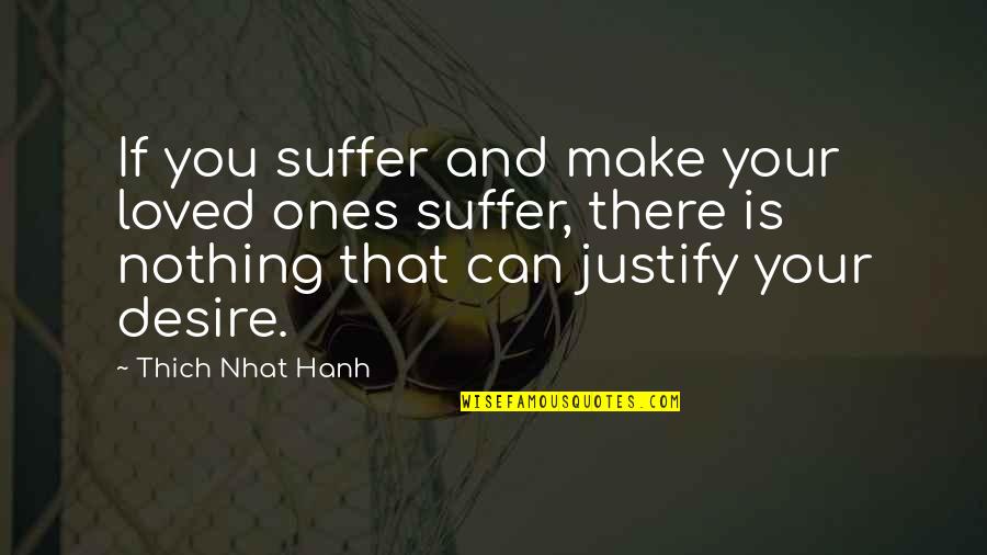 Thich Quotes By Thich Nhat Hanh: If you suffer and make your loved ones