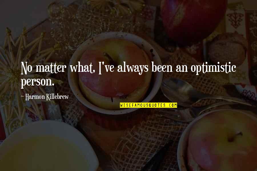 Thick And Fabulous Quotes By Harmon Killebrew: No matter what, I've always been an optimistic