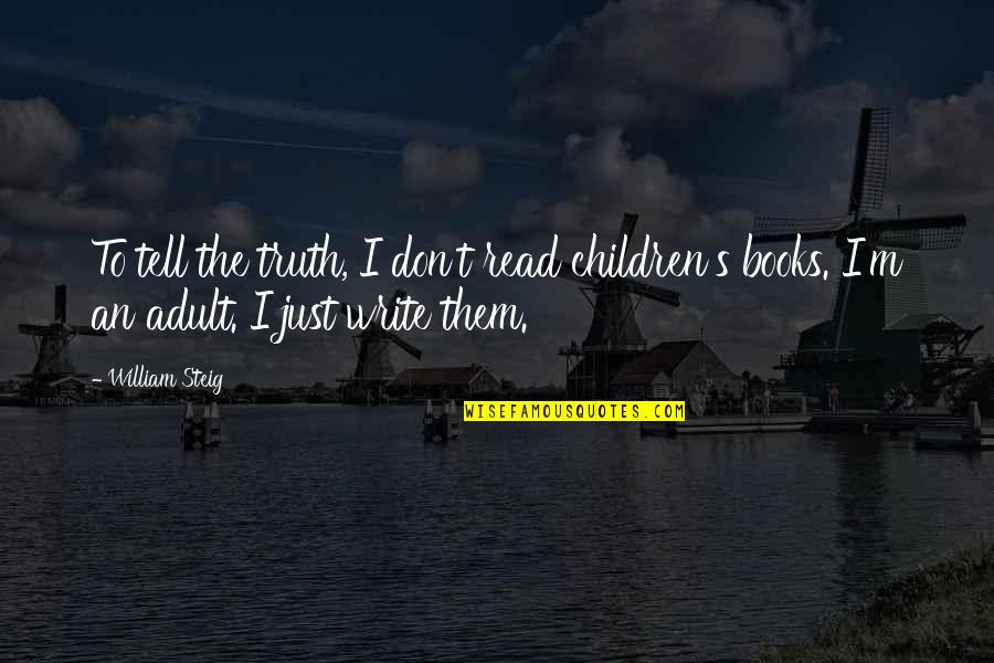Thick And Thin Relationships Quotes By William Steig: To tell the truth, I don't read children's