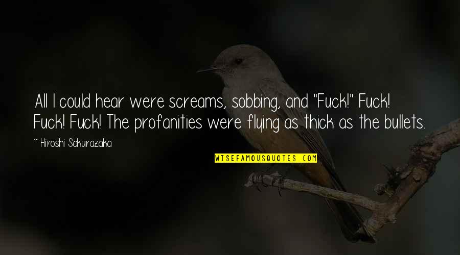 Thick As Quotes By Hiroshi Sakurazaka: All I could hear were screams, sobbing, and Thick As Quotes By Hiroshi Sakurazaka: All I could hear were screams, sobbing, and