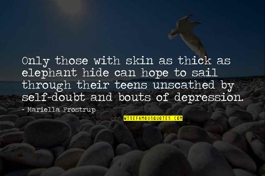 Thick As Quotes By Mariella Frostrup: Only those with skin as thick as elephant Thick As Quotes By Mariella Frostrup: Only those with skin as thick as elephant