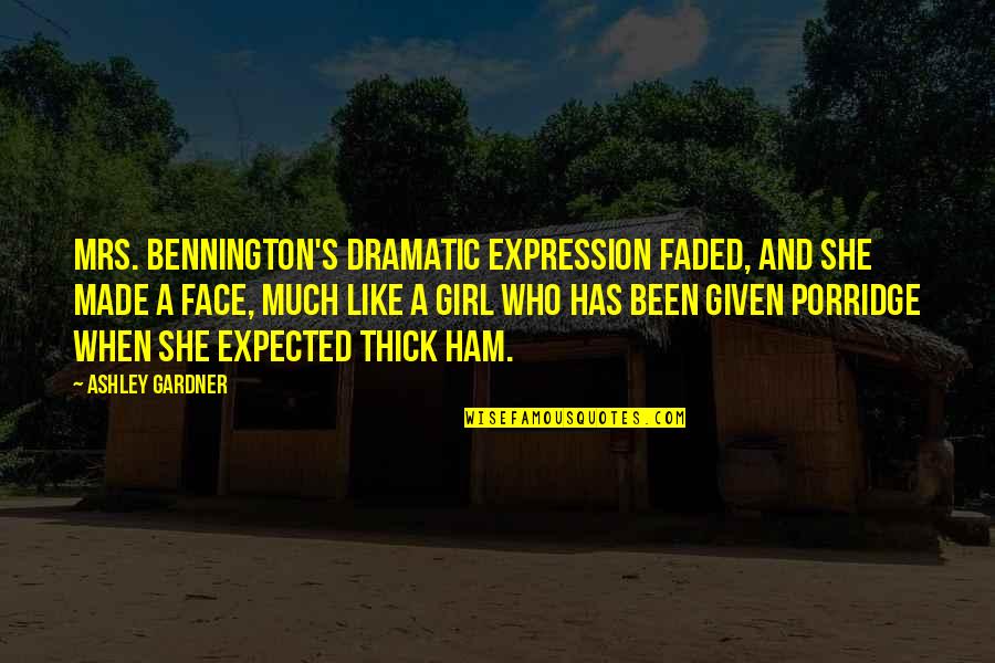 Thick Face Quotes By Ashley Gardner: Mrs. Bennington's dramatic expression faded, and she made