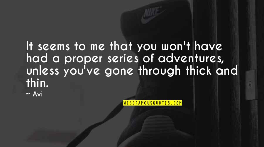 Thick N Thin Quotes By Avi: It seems to me that you won't have Thick N Thin Quotes By Avi: It seems to me that you won't have