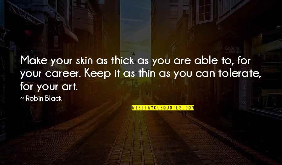 Thick N Thin Quotes By Robin Black: Make your skin as thick as you are
