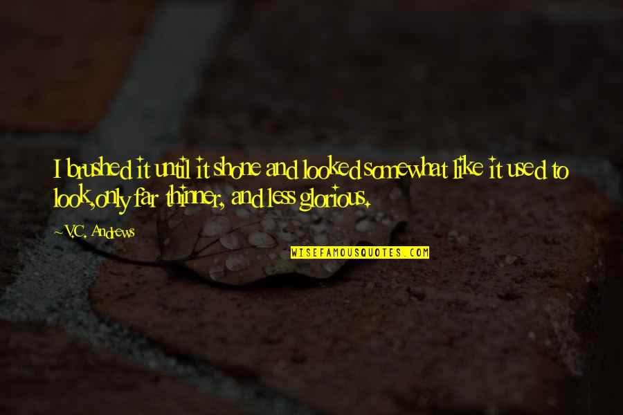 Thick N Thin Quotes By V.C. Andrews: I brushed it until it shone and looked Thick N Thin Quotes By V.C. Andrews: I brushed it until it shone and looked