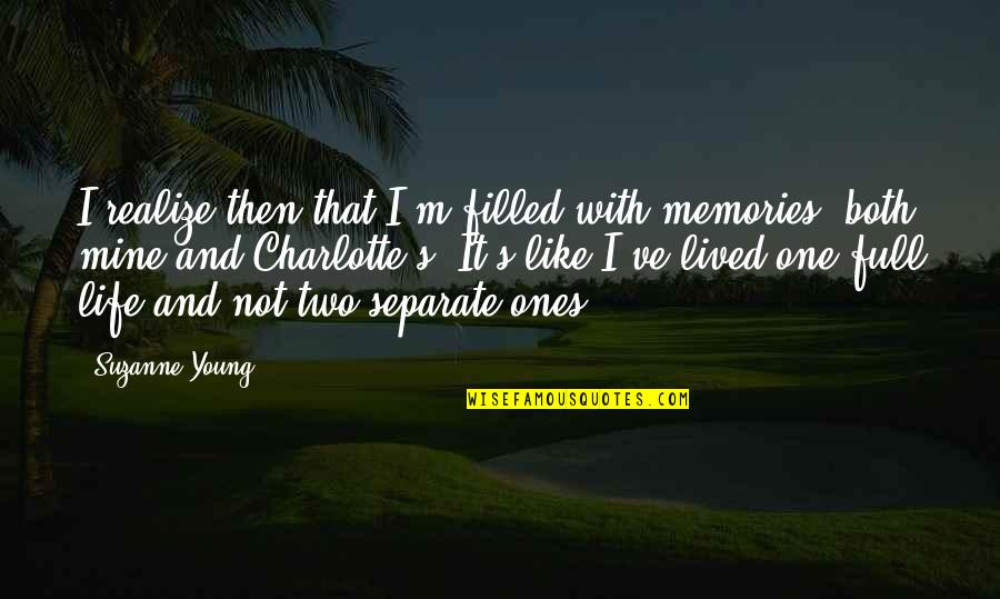 Thick Of It Swearing Quotes By Suzanne Young: I realize then that I'm filled with memories, Thick Of It Swearing Quotes By Suzanne Young: I realize then that I'm filled with memories,