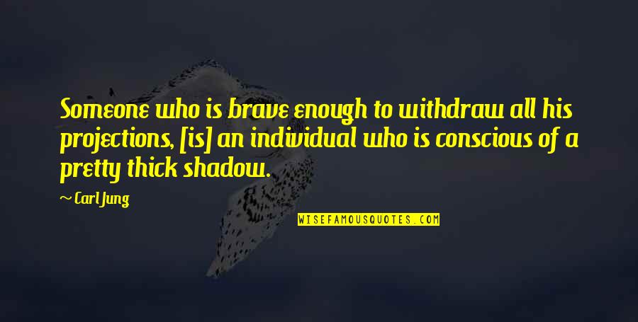 Thick Quotes By Carl Jung: Someone who is brave enough to withdraw all