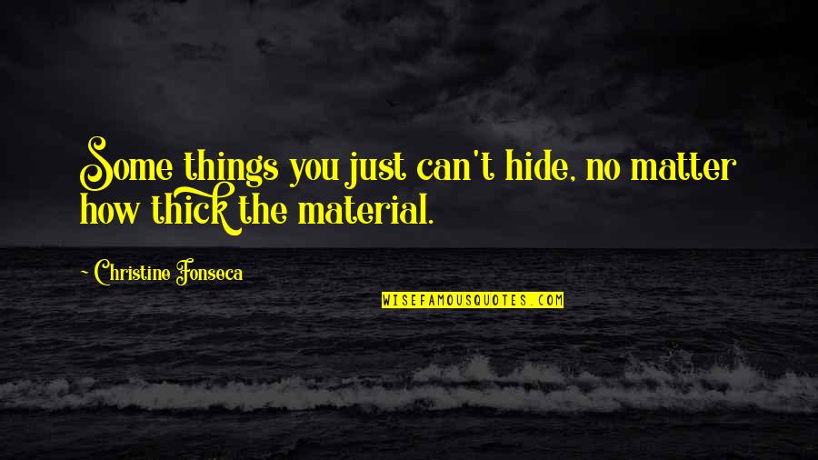 Thick Quotes By Christine Fonseca: Some things you just can't hide, no matter