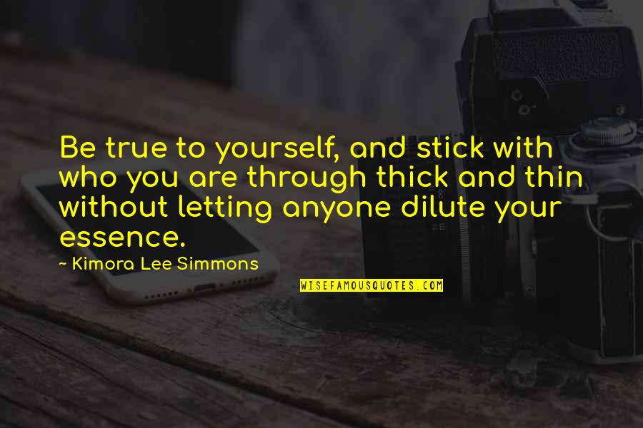 Thick & Thin Quotes By Kimora Lee Simmons: Be true to yourself, and stick with who