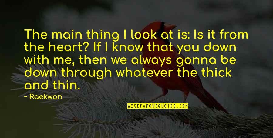 Thick & Thin Quotes By Raekwon: The main thing I look at is: Is