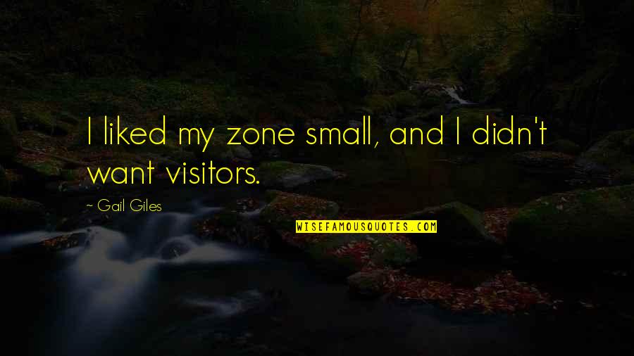 Thicken Up Quotes By Gail Giles: I liked my zone small, and I didn't Thicken Up Quotes By Gail Giles: I liked my zone small, and I didn't