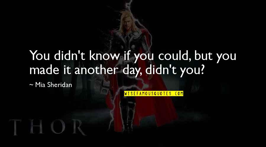 Thicken Up Quotes By Mia Sheridan: You didn't know if you could, but you
