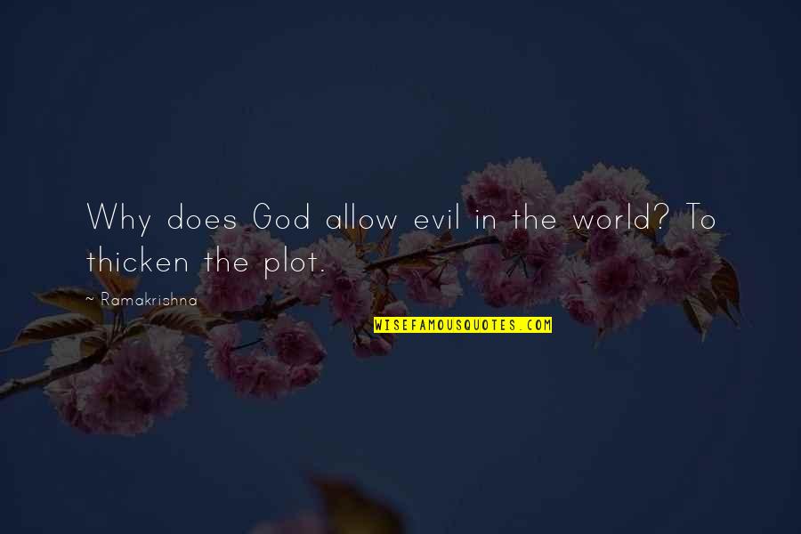 Thicken Up Quotes By Ramakrishna: Why does God allow evil in the world?