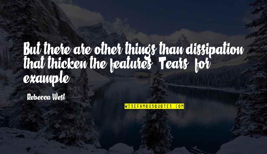 Thicken Up Quotes By Rebecca West: But there are other things than dissipation that Thicken Up Quotes By Rebecca West: But there are other things than dissipation that