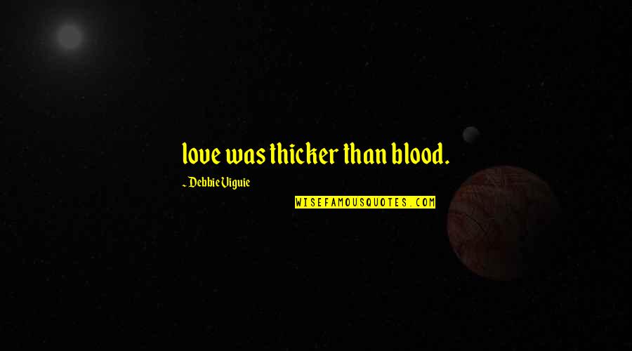 Thicker Than Blood Quotes By Debbie Viguie: love was thicker than blood.