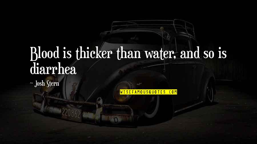Thicker Than Blood Quotes By Josh Stern: Blood is thicker than water, and so is