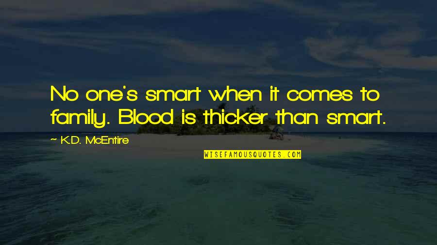 Thicker Than Blood Quotes By K.D. McEntire: No one's smart when it comes to family.