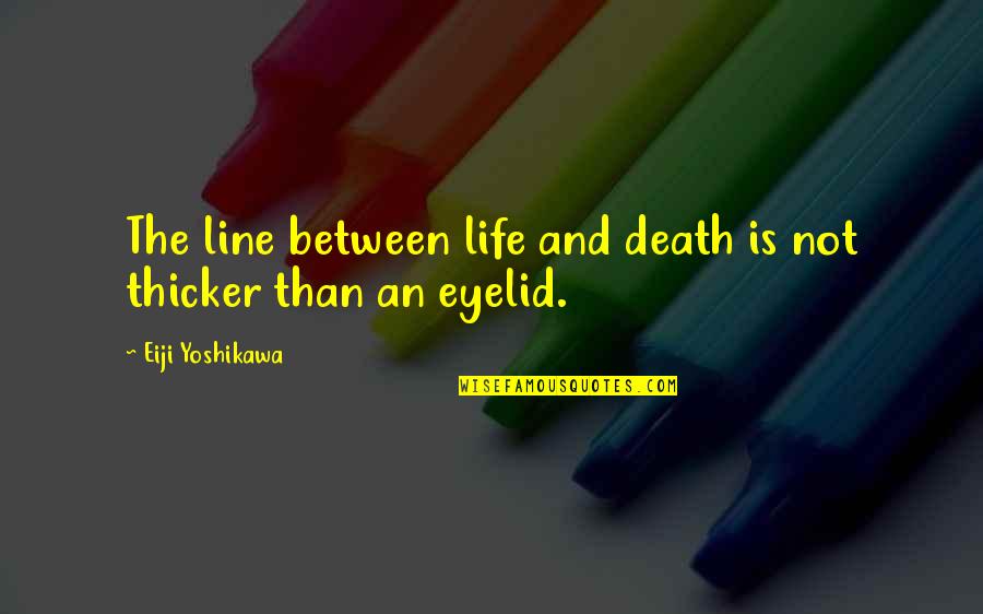 Thicker Than Quotes By Eiji Yoshikawa: The line between life and death is not