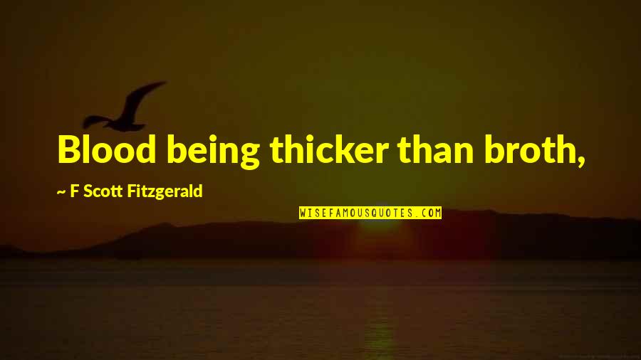 Thicker Than Quotes By F Scott Fitzgerald: Blood being thicker than broth,