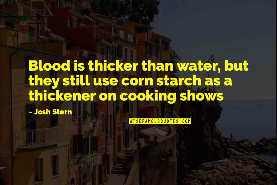 Thicker Than Quotes By Josh Stern: Blood is thicker than water, but they still