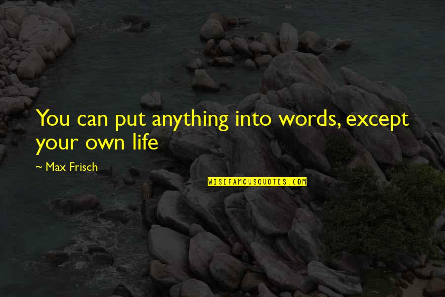 Thickest Book Quotes By Max Frisch: You can put anything into words, except your