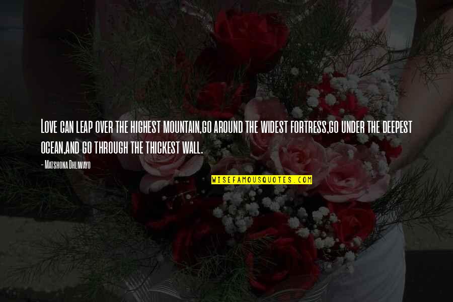 Thickest Quotes By Matshona Dhliwayo: Love can leap over the highest mountain,go around Thickest Quotes By Matshona Dhliwayo: Love can leap over the highest mountain,go around