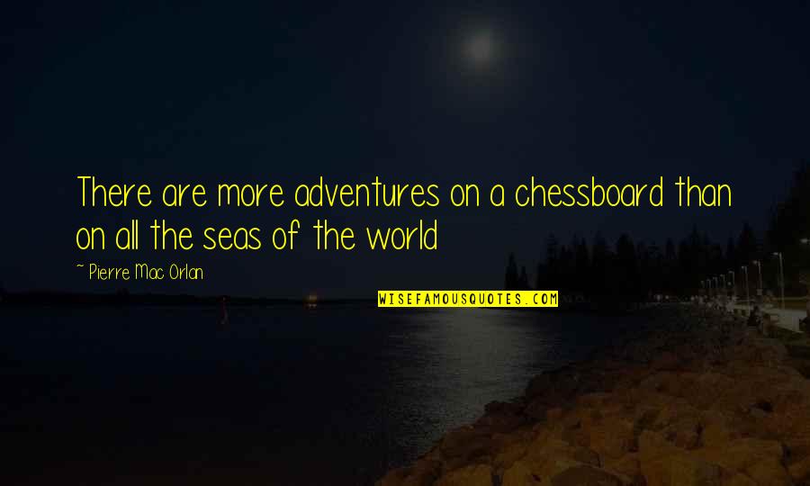 Thickest Quotes By Pierre Mac Orlan: There are more adventures on a chessboard than