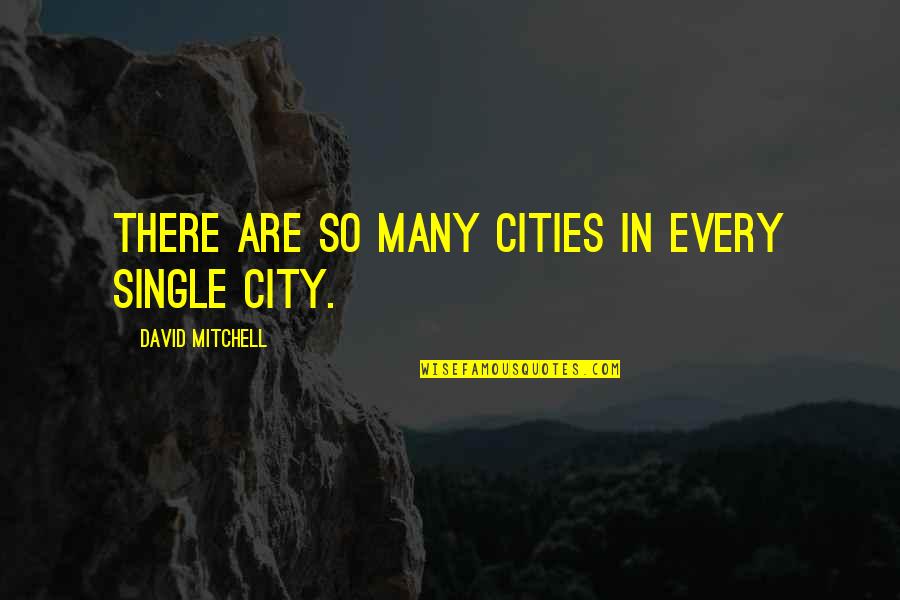 Thickest Us Coin Quotes By David Mitchell: There are so many cities in every single Thickest Us Coin Quotes By David Mitchell: There are so many cities in every single