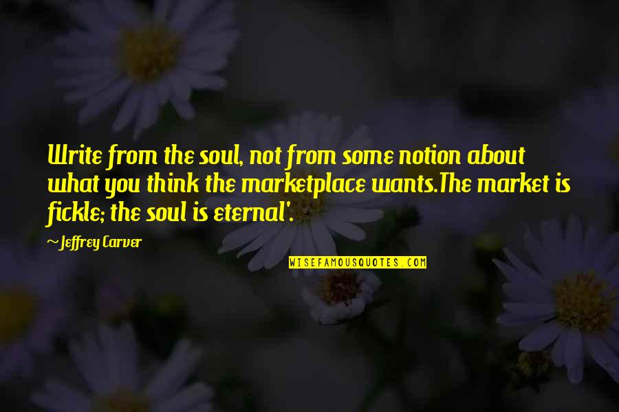 Thicket Quotes By Jeffrey Carver: Write from the soul, not from some notion