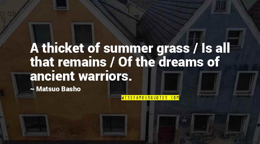 Thicket Quotes By Matsuo Basho: A thicket of summer grass / Is all