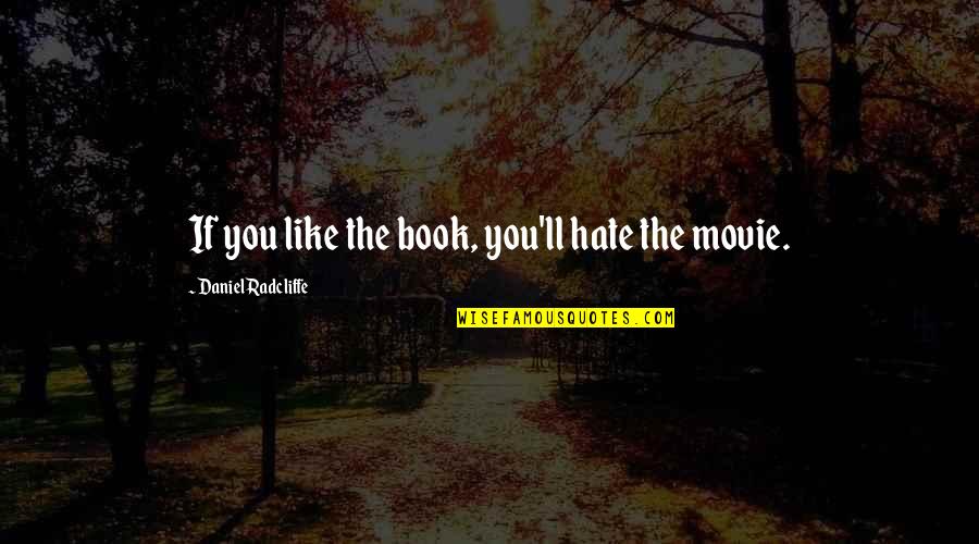 Thickety Book Quotes By Daniel Radcliffe: If you like the book, you'll hate the
