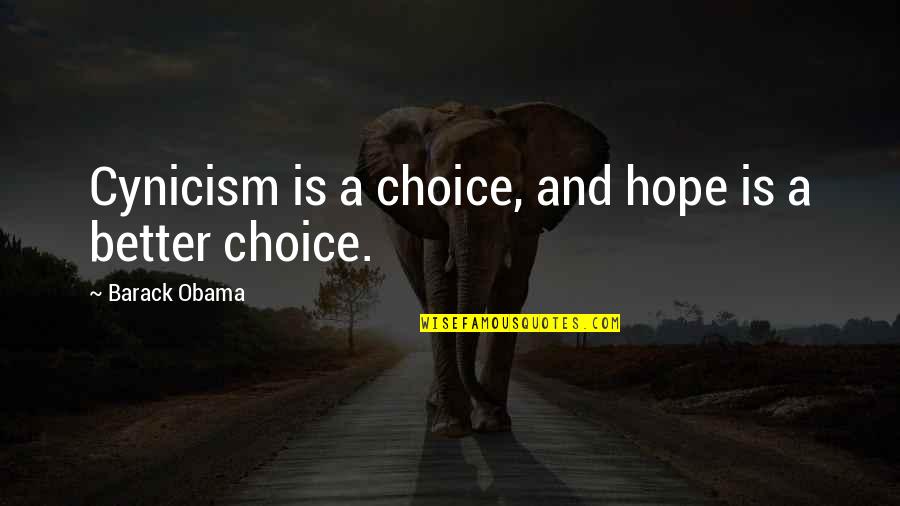Thickety Creek Quotes By Barack Obama: Cynicism is a choice, and hope is a Thickety Creek Quotes By Barack Obama: Cynicism is a choice, and hope is a